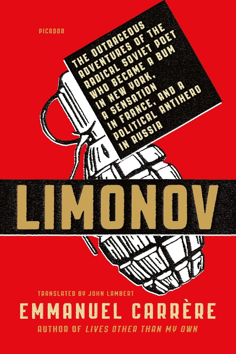 Limonov: the Outrageous Adventures of Radical Soviet Poet Who Became a Bum New York, Sensation France, and Political Antihero Russia