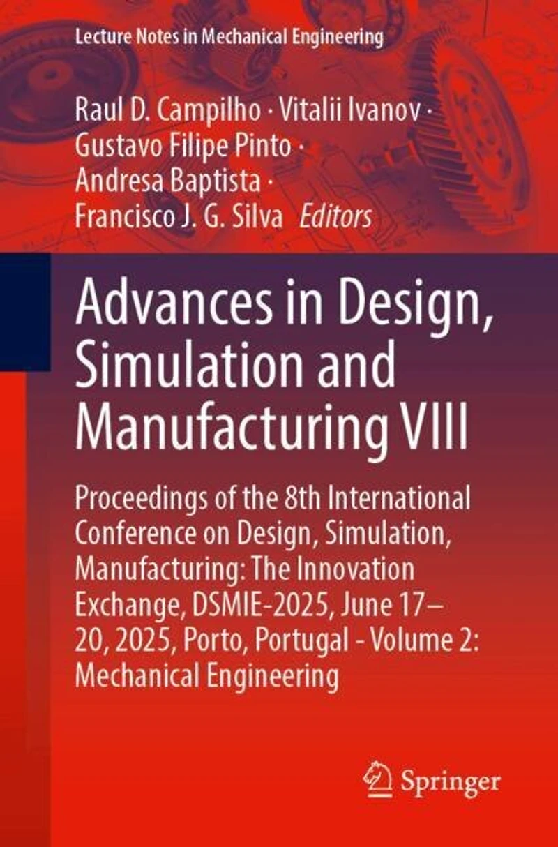 Advances Design, Simulation and Manufacturing VIII: Proceedings of The 8th International Conference on Simulation, Manufacturing: Innovation Exchange, DSMIE-2025, June 17-20, 2025, Porto, Portugal - Volume 2: Mechanical Engineering