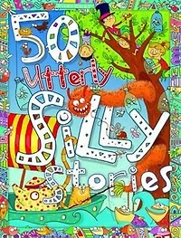 50 UTTERLY SILLY STORIES