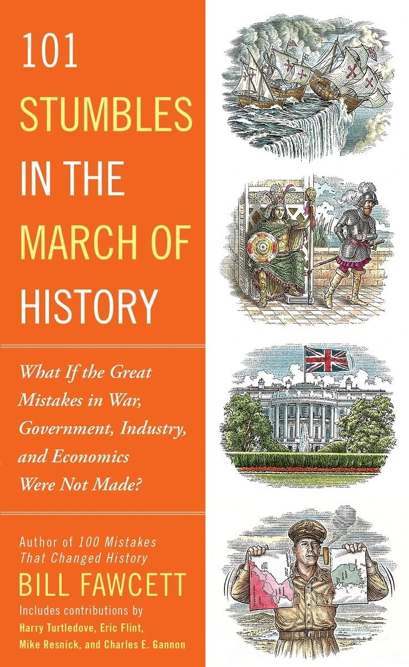 101 Stumbles the March of History: What If Great Mistakes War, Government, Industry