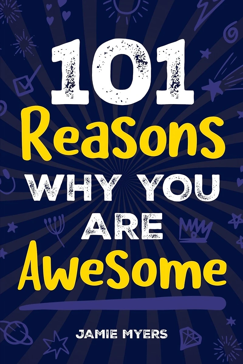 101 Reasons Why You Are Awesome: Embrace Your Uniqueness, Celebrate Your Strengths, and Discover the Reasons Why You Are Truly Amazing!