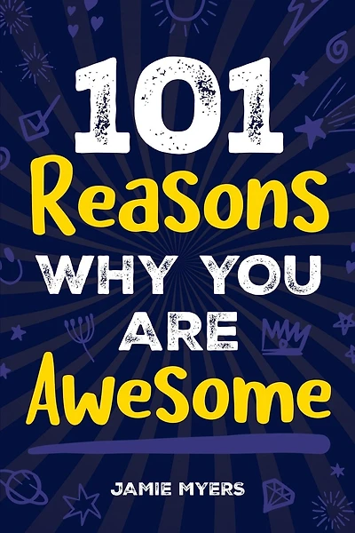 101 Reasons Why You Are Awesome: Embrace Your Uniqueness, Celebrate Your Strengths, and Discover the Reasons Why You Are Truly Amazing!