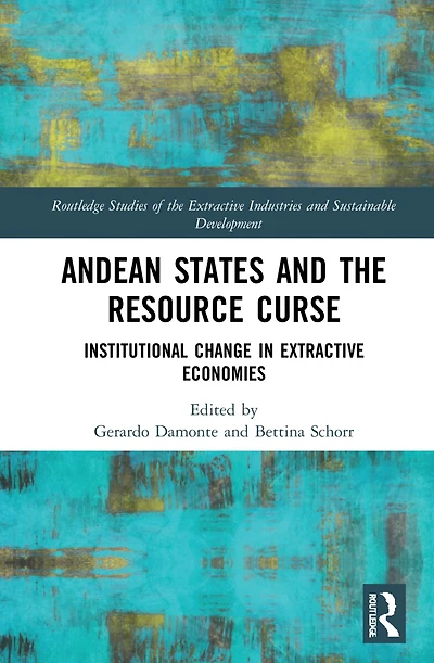 Andean States and the Resource Curse: Institutional Change Extractive Economies