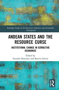 Andean States and the Resource Curse: Institutional Change Extractive Economies