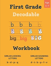 Decodable Workbook for Kids Ages 6 - 7: Dyslexia-Friendly Activities to Improve Reading Skills, Exercises for Decoding Words with Similar Sounds and Letters, Aimed at Struggling Readers in First Grade