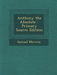 Anthony the Absolute (Classic Reprint)
