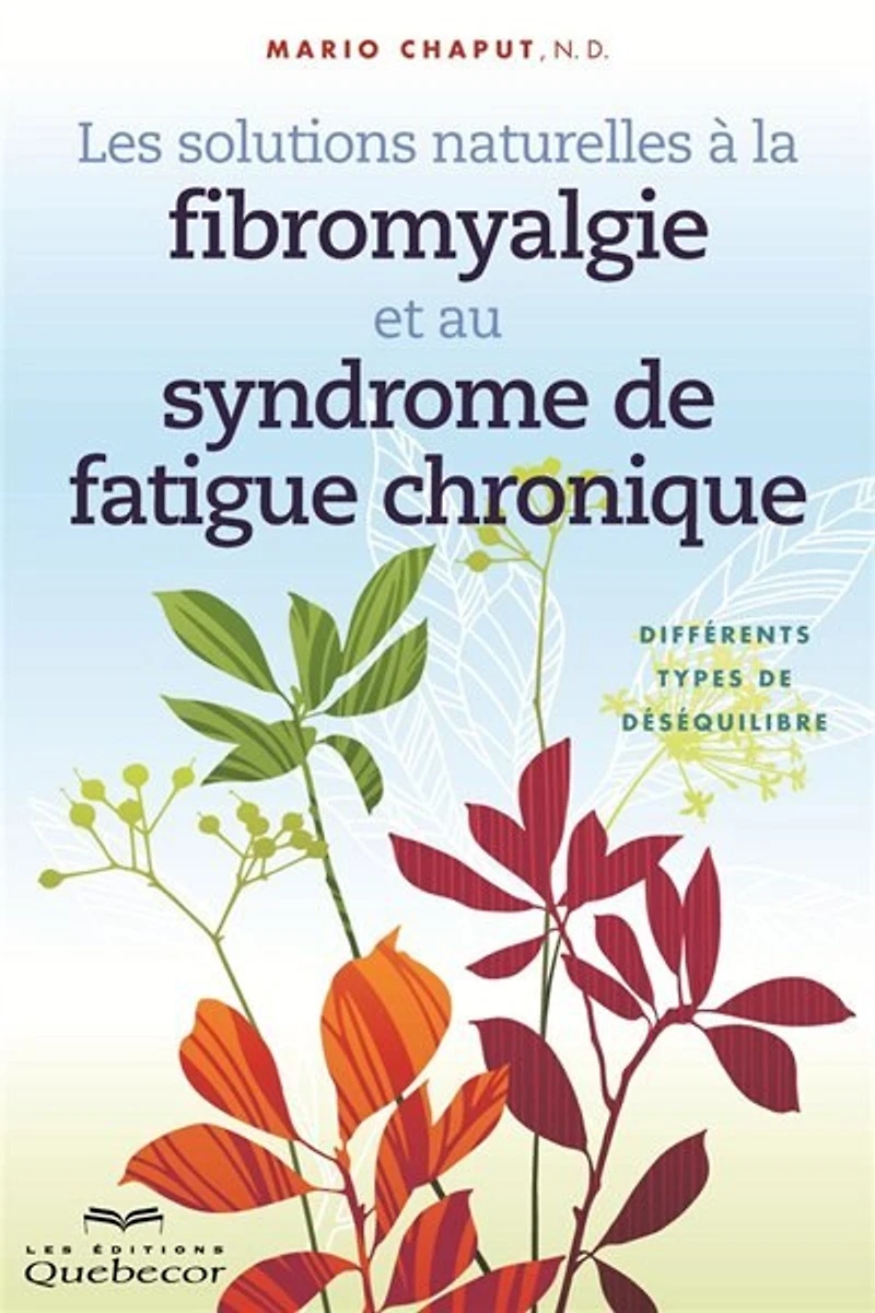 Les solutions naturelles à la fibromyalgie et au syndrome de fatigue chronique n ed