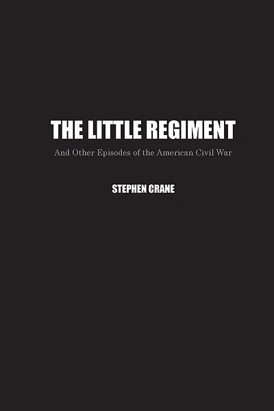 The Little Regiment: And Other Episodes of the American Civil War
