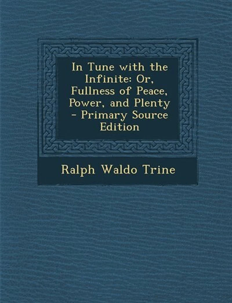 Tune With The Infinite: Or, Fullness Of Peace, Power And Plenty