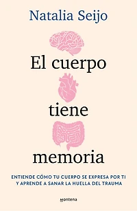 El cuerpo tiene memoria. Entiende cómo tu se expresa por ti y aprende a sanar la huella del trauma / The Body Remembers: Understand How Your Speaks