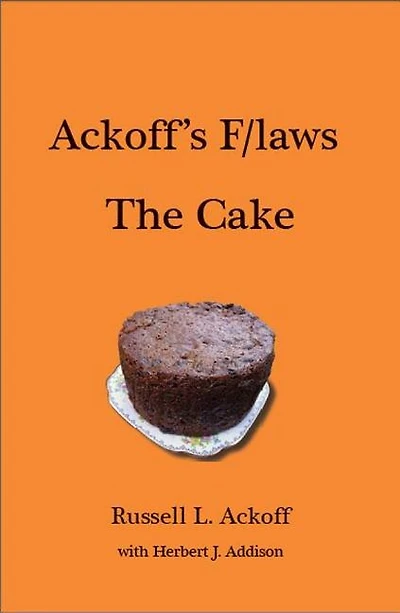 Ackoff's F/laws The Cake