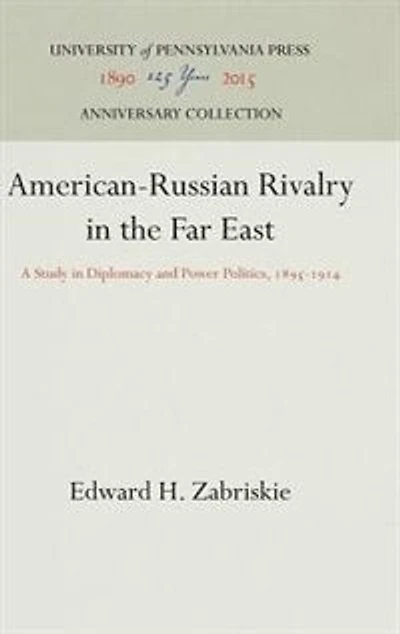 American-Russian Rivalry in the Far East: A Study In Diplomacy And Power Politics, 1895-1914