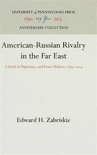 American-Russian Rivalry in the Far East: A Study In Diplomacy And Power Politics, 1895-1914