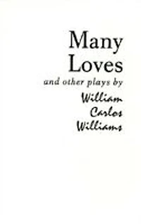 Many Loves And Other Plays: The Collected Plays Of William Carlos Williams