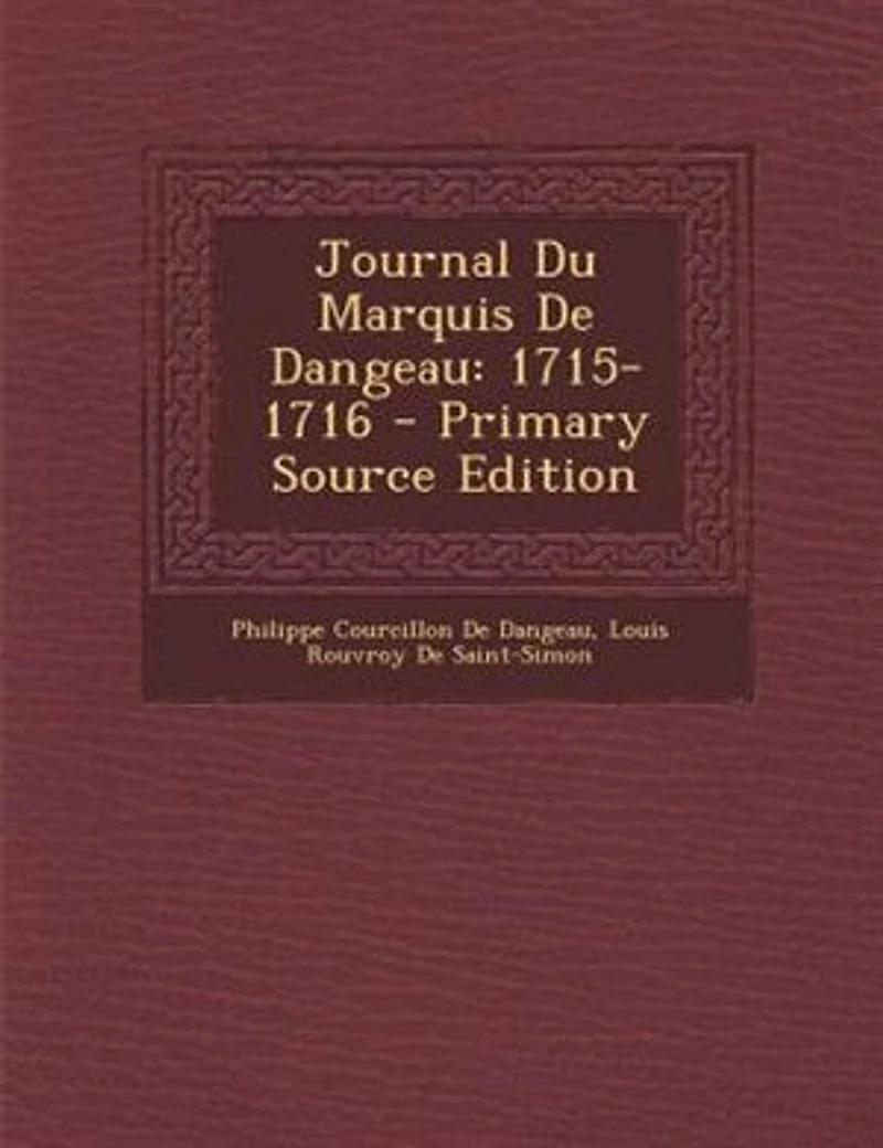 Journal Du Marquis De Dangeau: 1715-1716 - Primary Source Edition