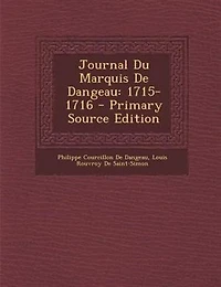 Journal Du Marquis De Dangeau: 1715-1716 - Primary Source Edition