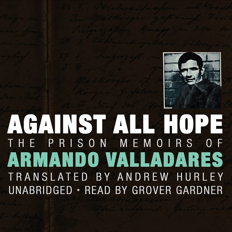 Against All Hope: The Prison Memoirs Of Armando Valladares