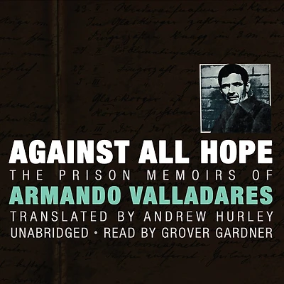 Against All Hope: The Prison Memoirs Of Armando Valladares