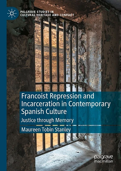 Francoist Repression and Incarceration in Contemporary Spanish Culture: Justice through Memory