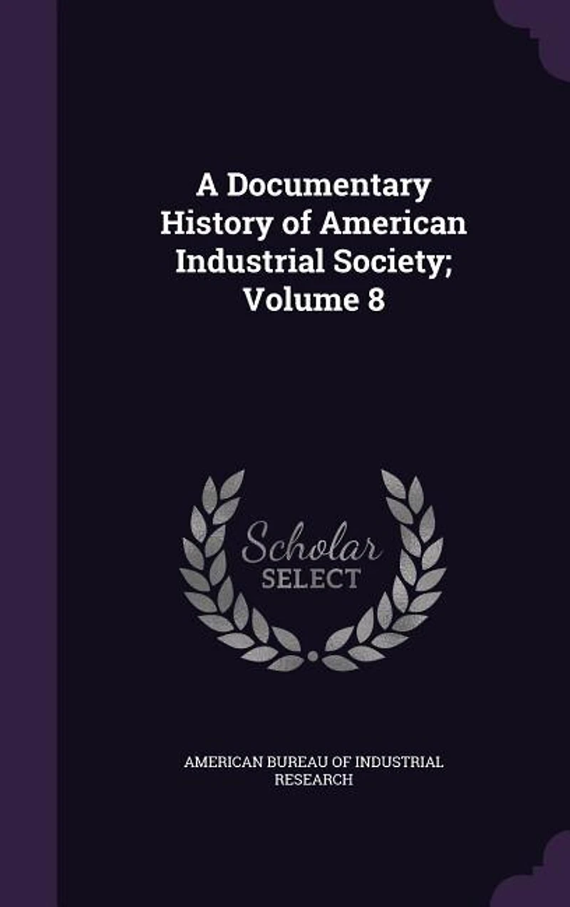 A Documentary History of American Industrial Society; Volume