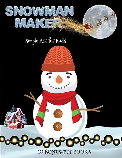 Simple Art For Kids (snowman Maker): Make Your Own Snowman By Cutting And Pasting The Contents Of This Book. This Book Is Designed To Im