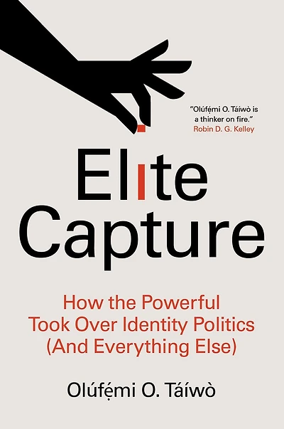 Elite Capture: How the Powerful Took Over Identity Politics (And Everything Else