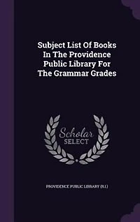 Subject List Of Books In The Providence Public Library For The Grammar Grades
