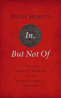 In, But Not Of Revised and  Updated: A Guide to Christian Ambition the Desire Influence World