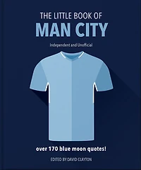 The Little Book of Man City: More than 170 Blue Moon quotes