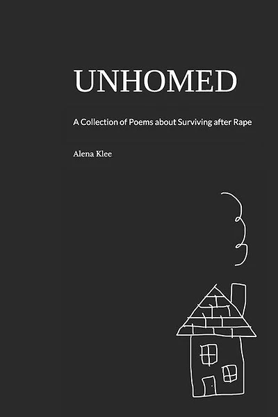 Unhomed: A Collection of Poems about Surviving after Rape