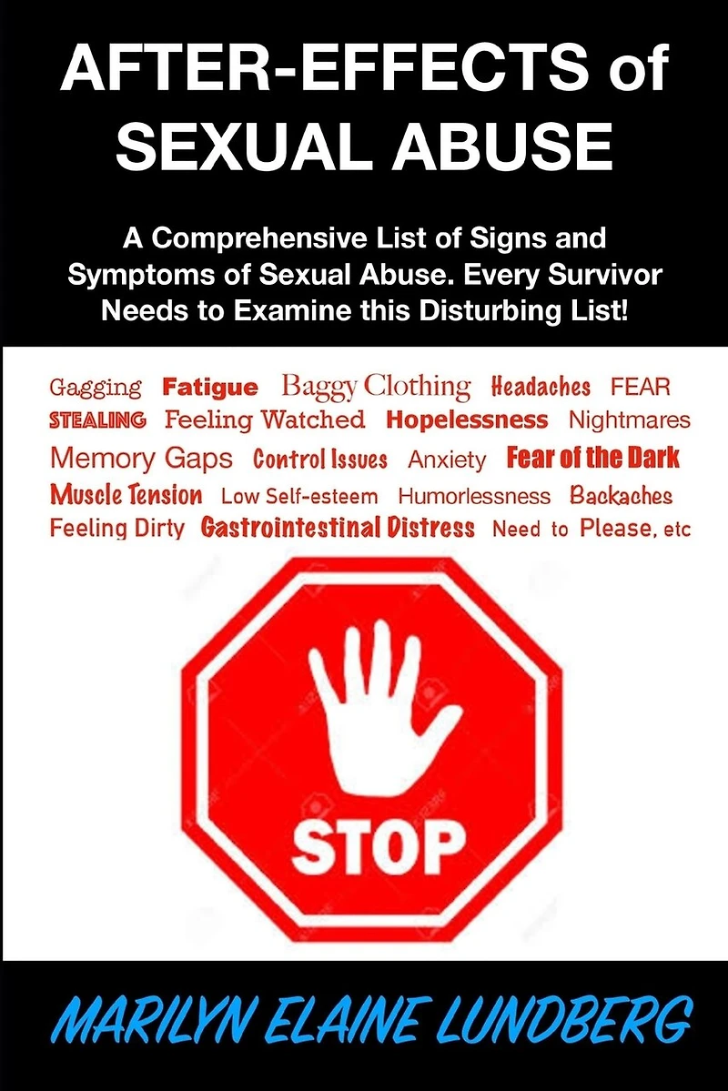 After-Effects of Sexual Abuse: A Comprehensive List of Signs and Symptoms of Sexual Abuse. Every Survivor Needs to Examine this Disturbing List!