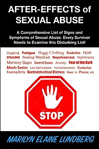 After-Effects of Sexual Abuse: A Comprehensive List of Signs and Symptoms of Sexual Abuse. Every Survivor Needs to Examine this Disturbing List!
