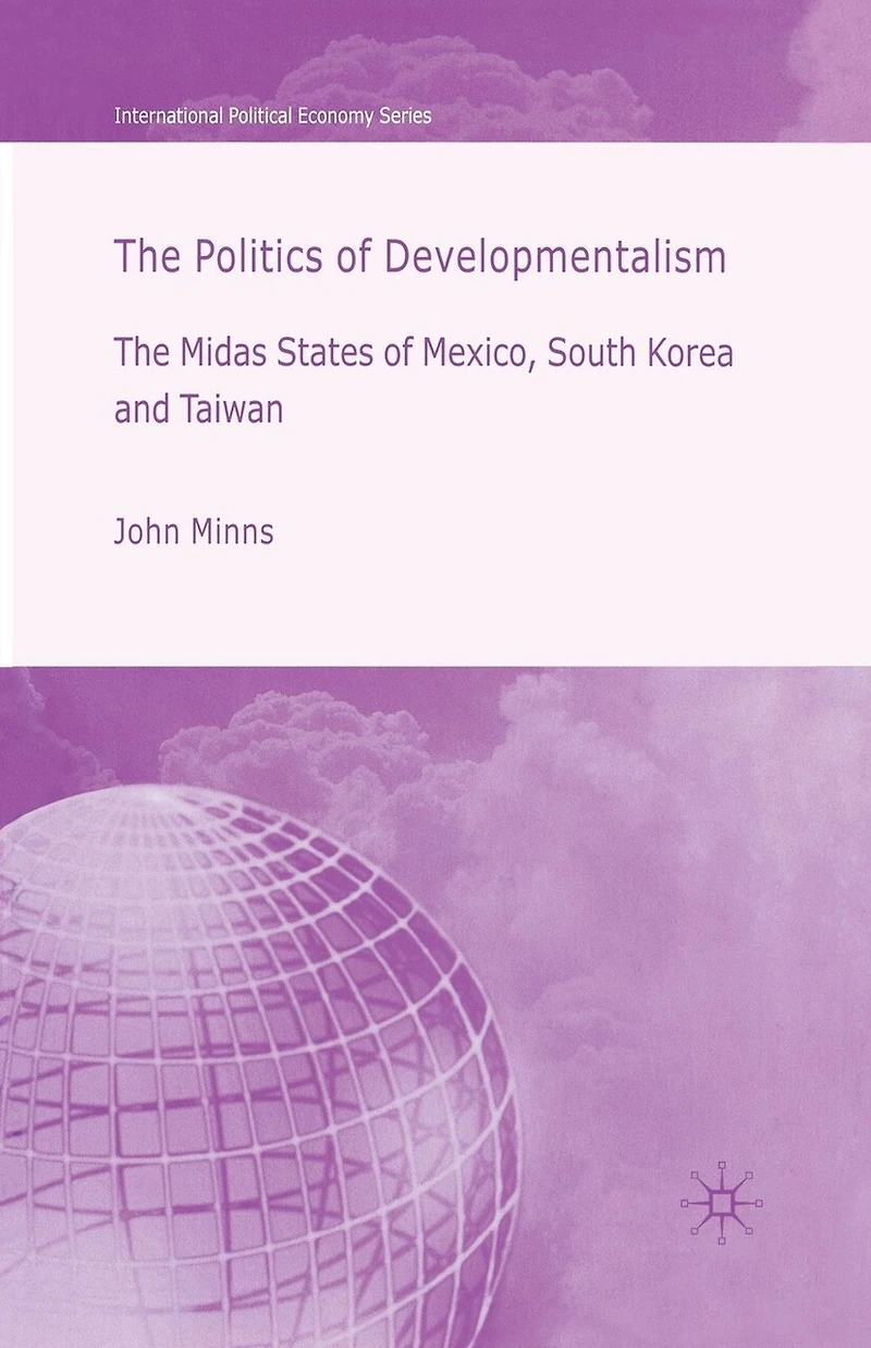 The Politics of Developmentalism Mexico, Taiwan and South Korea: Midas States Korea