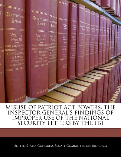 Misuse Of Patriot Act Powers: The Inspector General's Findings Of Improper Use Of The National Security Letters By The Fbi
