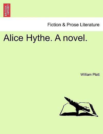 Alice Hythe. A Novel, Vol. I