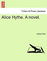 Alice Hythe. A Novel, Vol. I