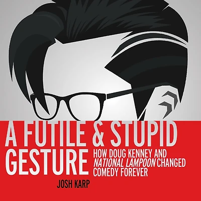 A Futile and Stupid Gesture: How Doug Kenney National Lampoon Changed Comedy Forever