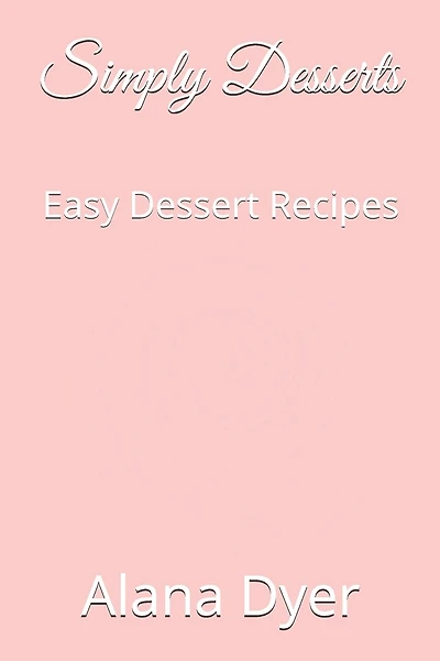 Simply Desserts: Easy Dessert Recipes