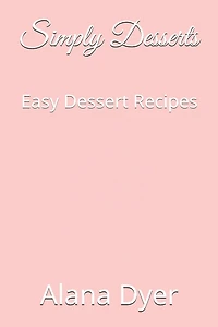 Simply Desserts: Easy Dessert Recipes