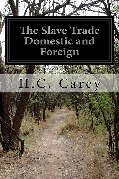 The Slave Trade Domestic and Foreign: Why It Exists and How It May Be Extinguished