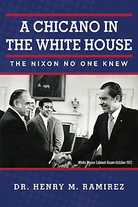 A Chicano in the White House: The Nixon No One Knew