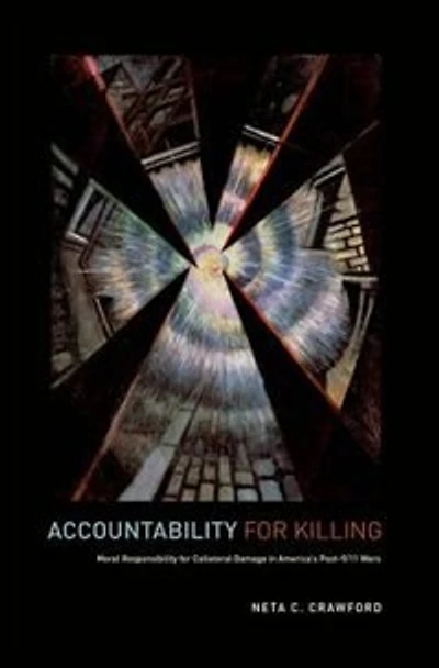 Accountability for Killing: Moral Responsibility Collateral Damage America's Post-9/11 Wars