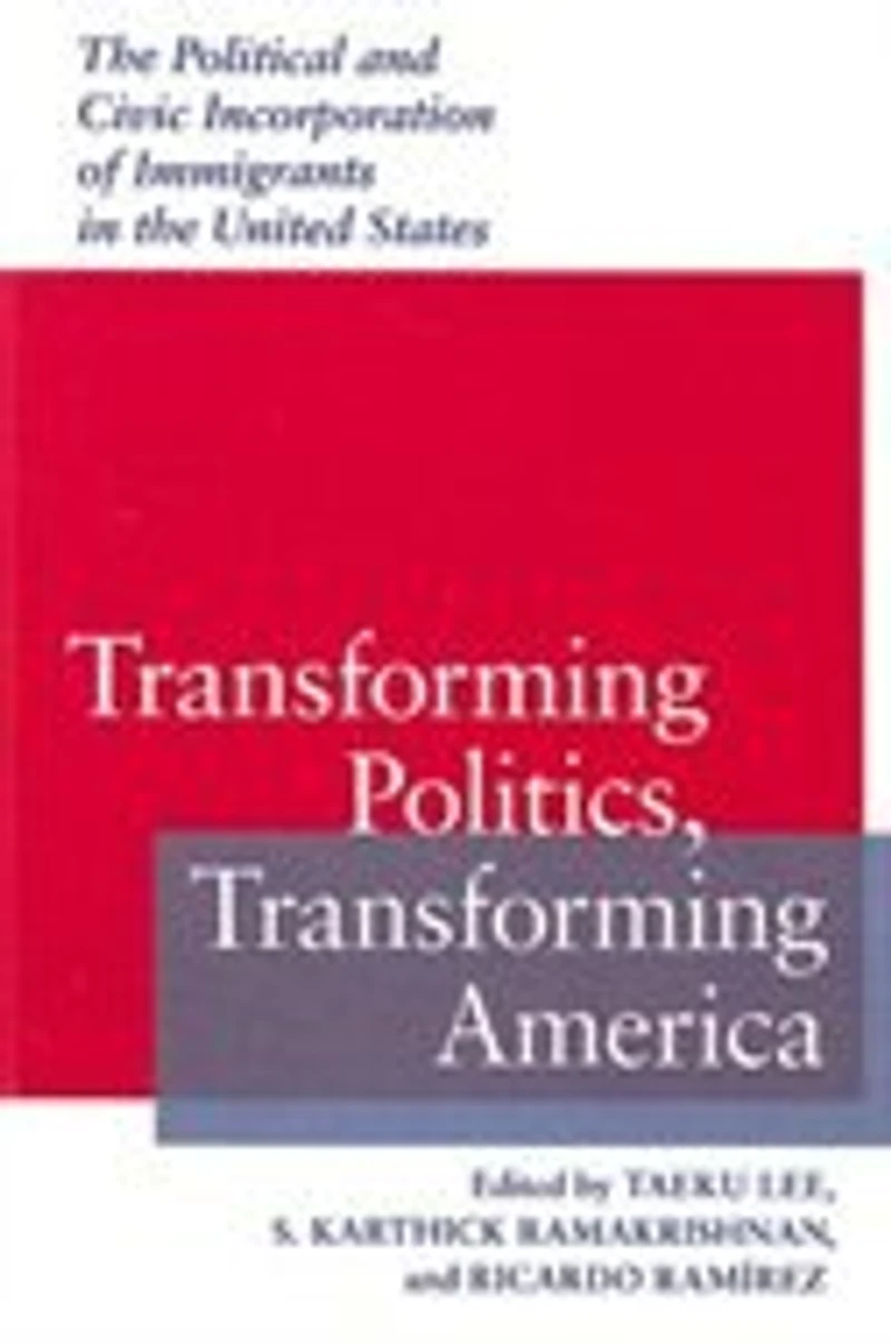 Transforming Politics, America: The Political And Civic Incorporation Of Immigrants United States