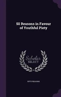 50 Reasons in Favour of Youthful Piety