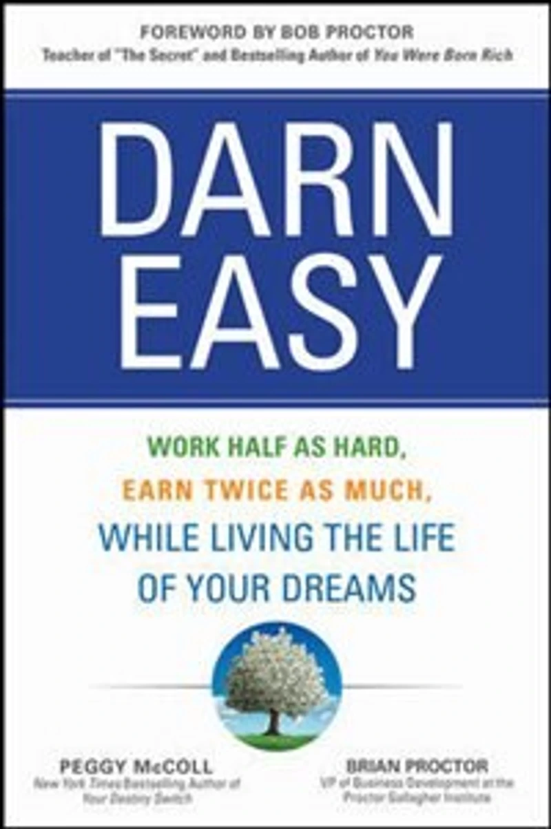 Darn Easy: Work Half as Hard, Earn Twice Much, While Living the Life of Your Dreams