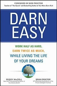 Darn Easy: Work Half as Hard, Earn Twice Much, While Living the Life of Your Dreams