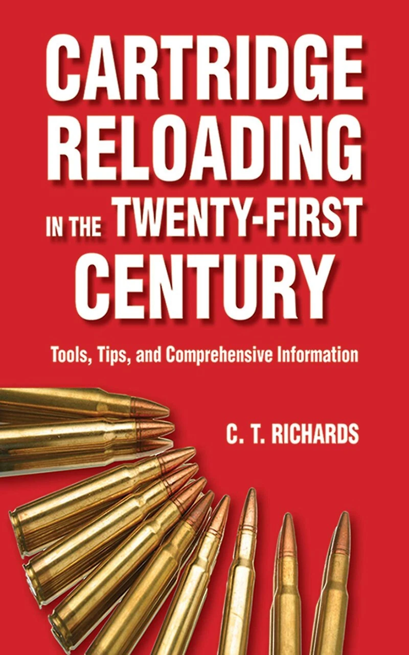 Cartridge Reloading the Twenty-First Century: Tools, Tips, and Comprehensive Information