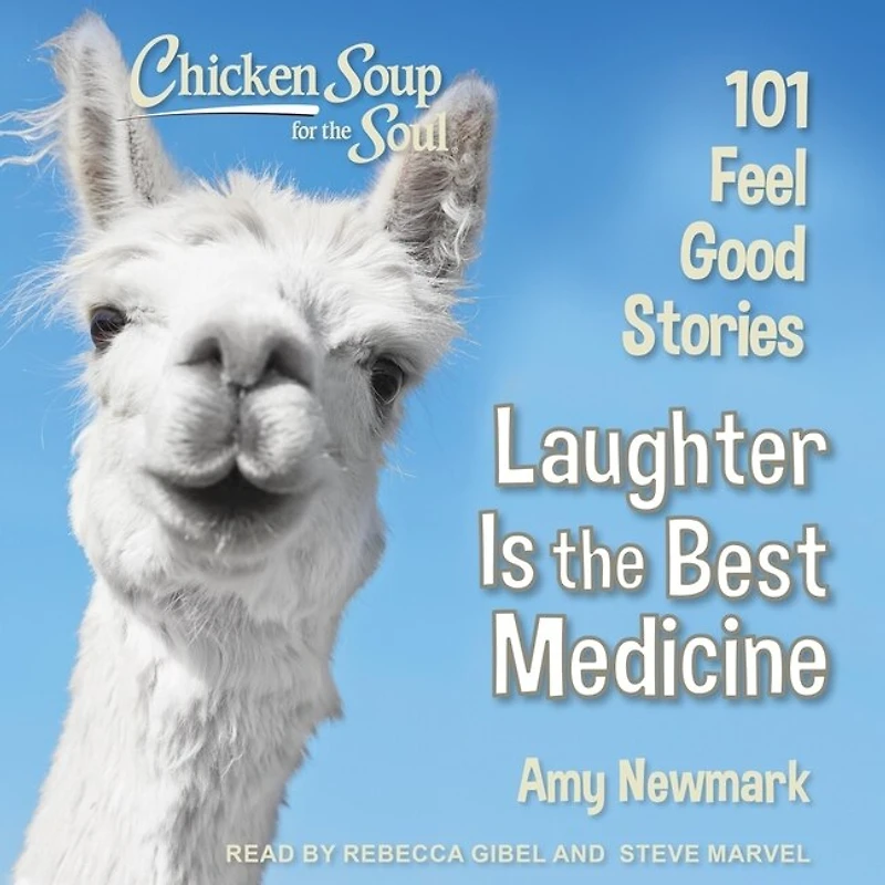 Chicken Soup for the Soul: Laughter Is Best Medicine: 101 Feel Good Stories