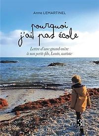 Pourquoi j'ai pas école: Lettre d'une grand-mère à son petit-fils, Louis, autiste