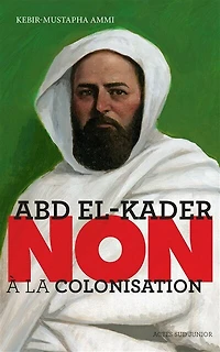 Abd el-Kader: non à la colonisation